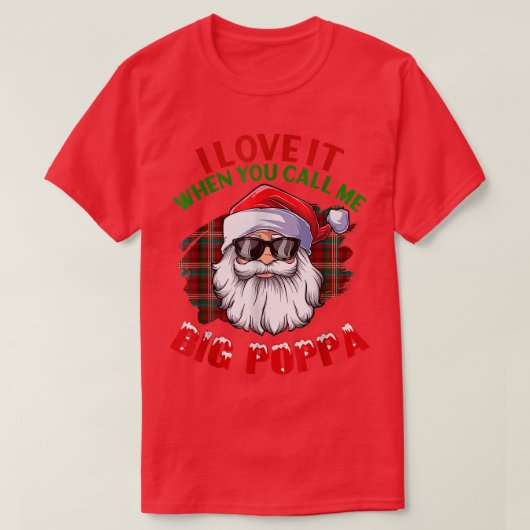 T-shirt I Love It When You CallMe Big Poppa Christmas Sant (Design devant)