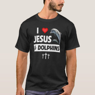 T-shirt I Love Jesus and Dolphins Christian Aquatic Sea Li