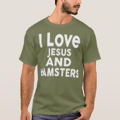 T-shirt I Love Jesus and HAMSTERS Funny HAMSTER Tee (Devant)