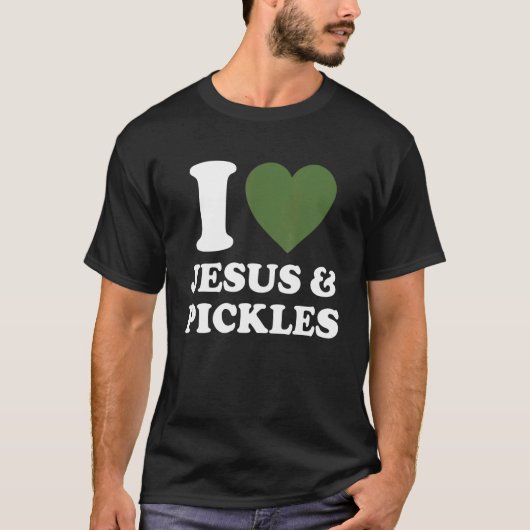T-shirt I Love Jesus & Cucumber Pickles   Saying Pickle   (Devant)