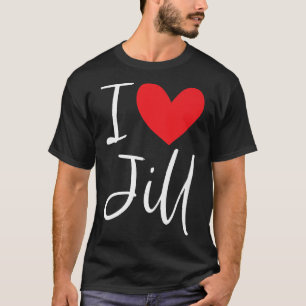 T-shirt I Love Jill Nom Fille Personnalisée Femme BFF Jill