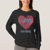 T-shirt I Love Knife Making Heart Image Hobby Ou Hobbyist (Devant)