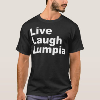 T-shirt I Love Lumpia Live Laugh Lumpia Funny Filipino