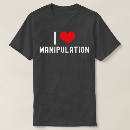 T-shirt I Love Manipulation T I I Heart Manipulation Funny (Design devant)