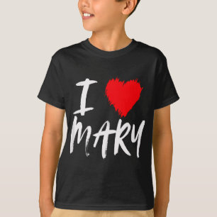 T-shirt I Love Mary Fille Maman Femme Fille amie Valentine