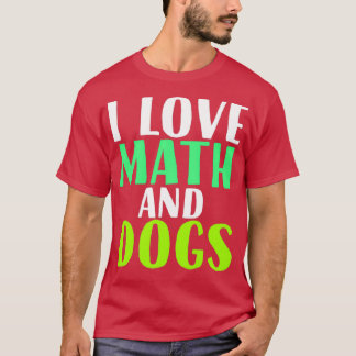 T-shirt I Love Math and Dogs Enseignant Math Students for