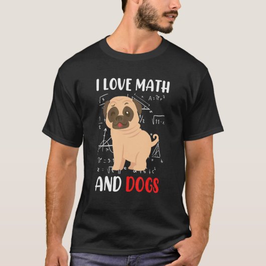 T-shirt I love math and dogs mops mathematicians Maths tea (Devant)