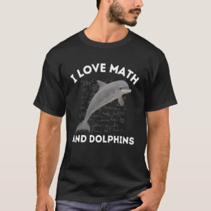 T-shirt I Love Math and Dolphins Dolphin Lover Algebra STE