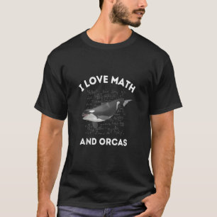T-shirt I Love Math and Orcas Killer Whale Lover Algebra T