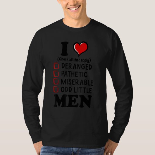 T-shirt I Love Men Check All That Apply Deranged Pathetic  (Devant)