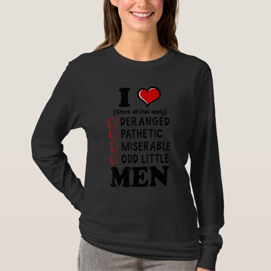 T-shirt I Love Men Check All That Apply Deranged Pathetic  (Devant)
