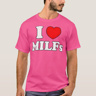 T-shirt I Love Milfs Milf MILFs Hot Mom Hunter Lover Cadea