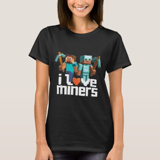 T-shirt I Love Miners Funny Mining Gamer Xel Ckaxe (Devant)