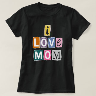T-shirt I Love Mom Ransom Note Magazine Cutout Typography