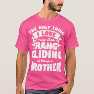 T-shirt I Love More Than Hang Gliding Is Being A Brother
