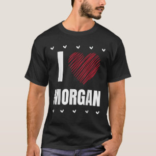 T-shirt I Love MORGAN Prénom Cool Heart Funny Personnel