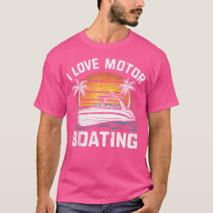T-shirt I Love Motor Boating Funny Boat Capitaine Motorboa