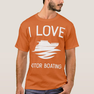 T-shirt I Love Motor Boating Funny Boater
