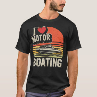 T-shirt I Love Motorboating Boating Captain Boat Pontoon B