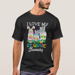 T-shirt I Love My 1St Grade Bunnie Easter Day Cute Gnomie