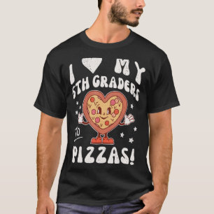 T-shirt I Love My 6th Graders to Pizzas Enseignant 6e Grad