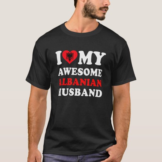 T-shirt I love My Awesome Albanian Husband Funny (Devant)