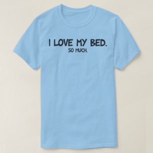 T-shirt I Love My Bed - Funny Novelty