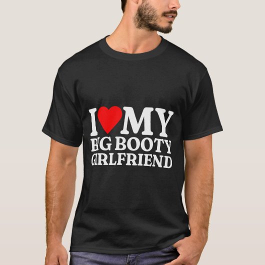 T-shirt I Love My Big Booty Girlfriend Heart My Big Booty  (Devant)