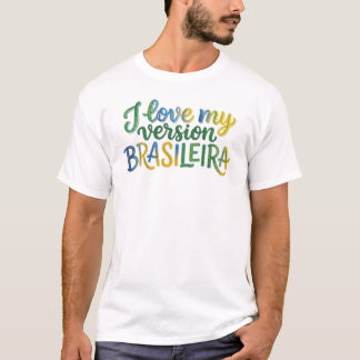 T-shirt I Love My Brazilian Version