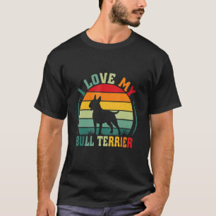 T-shirt I Love My Bull Terrier Amoureux des chiens Proprié