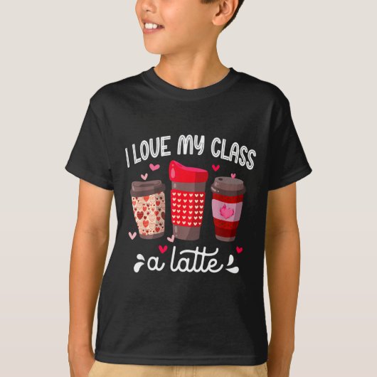 T-shirt I Love My Cl A Latte Coffee Valentines Day Teacher (Devant)