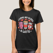 T-shirt I Love My Cl A Latte Funny Valentines Day Teacher  (Devant)