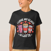 T-shirt I Love My Cl A Latte Funny Valentines Day Teacher  (Devant)