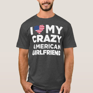 T-shirt I Love My Crazy American Girlfriend Cute 