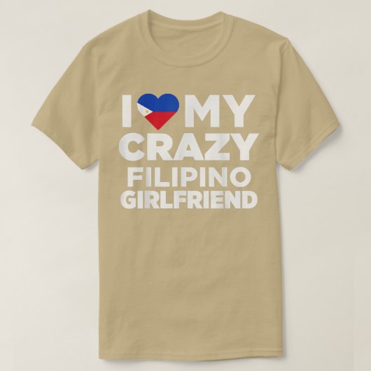 T-shirt I Love My Crazy Filipino Girlfriend Philippines  (Design devant)