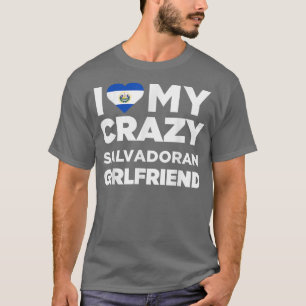 T-shirt I Love My Crazy Salvadoran Girlfriend El Salvador