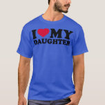 T-shirt I love my daughter<br><div class="desc">I love my daughter .Check out our family t shirt selection for the very best in unique or custom, handmade pieces from our shops.</div>