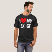 T-shirt I Love My Ex GF Funny Mens I Love My Ex Girlfriend (Devant entier)