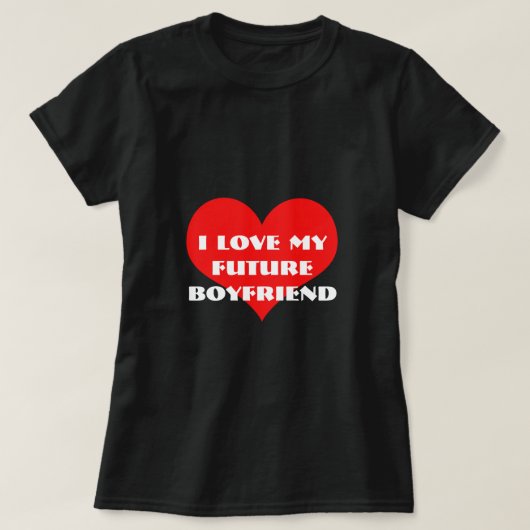 T-shirt I Love My Future Boyfriend Saint Valentin Cadeau (Design devant)