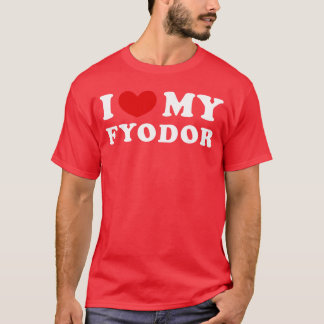 T-shirt I Love My Fyodor I Heart My Fyodor girl
