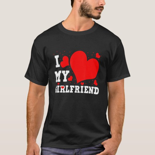 T-shirt I Love My Girlfriend Valentines Day Family Matchin (Devant)