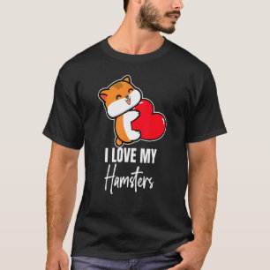 T-shirt I Love My Hamster Hamsters Animal Pet Graphic