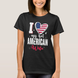 T-shirt I Love My Hot American Wife Cute USA Flag Heart