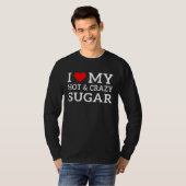 T-shirt I love my hot and crazy Sugar with heart (Devant entier)