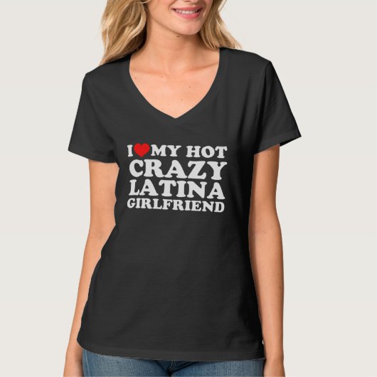 T-shirt I Love My Hot Crazy Latina Girlfriend (Devant)