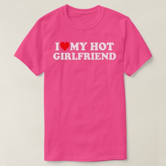 T-shirt I Love My Hot Girlfriend GF I Heart My Hot Girlfr (Design devant)