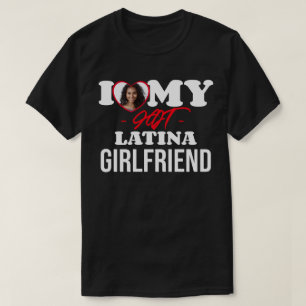 T-shirt I Love My HOT Latina Girlfriend I Photo personnali