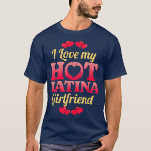 T-shirt I Love My Hot Latina Girlfriend Saint Valentin