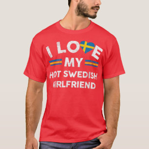 T-shirt I Love My Hot Swedish Girlfriend TFlag Graphic Slo