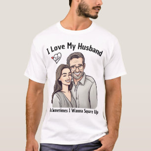 T-shirt I Love My Husband But Sometimes I Wanna Square Up